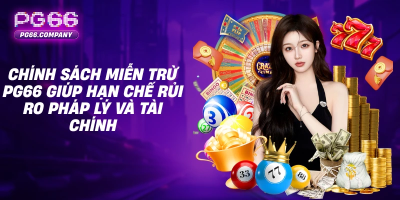 MIỄN TRỪ TRÁCH NHIỆM 1 Chính sách miễn trừ PG66 giúp hạn chế rủi ro pháp lý và tài chính