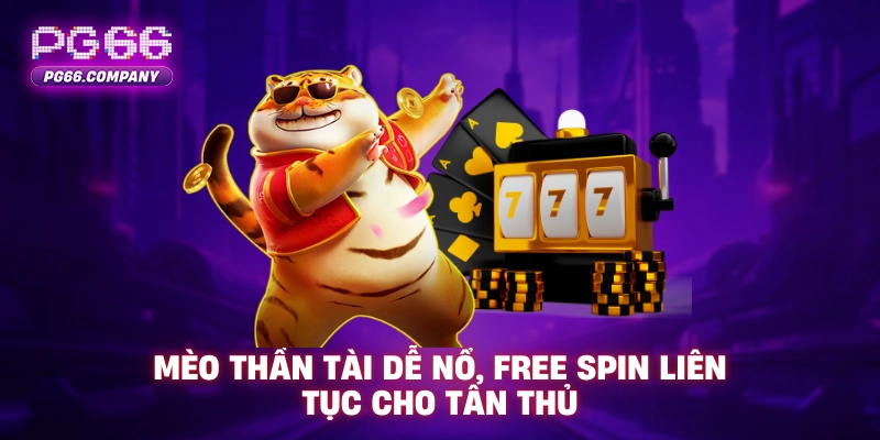 NỔ HŨ 3 Mèo Thần Tài PG66 dễ nổ, free spin liên tục cho tân thủ