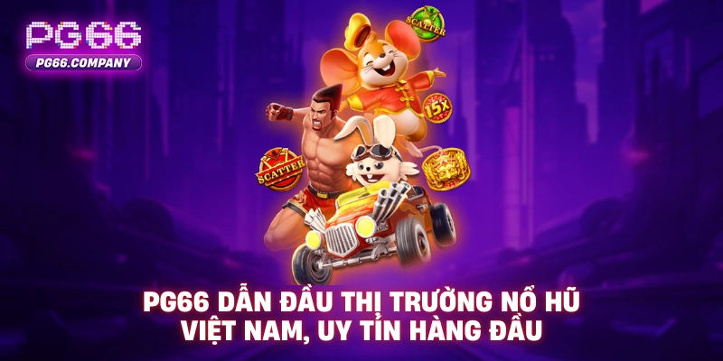 NỔ HŨ 1 PG66 dẫn đầu thị trường nổ hũ Việt Nam, uy tín hàng đầu