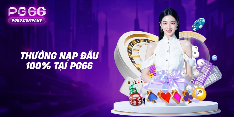 Đăng Ký PG66 – Trải Nghiệm Giải Trí An Toàn Và Vượt Trội 3 Thưởng nạp đầu 100% tại PG66