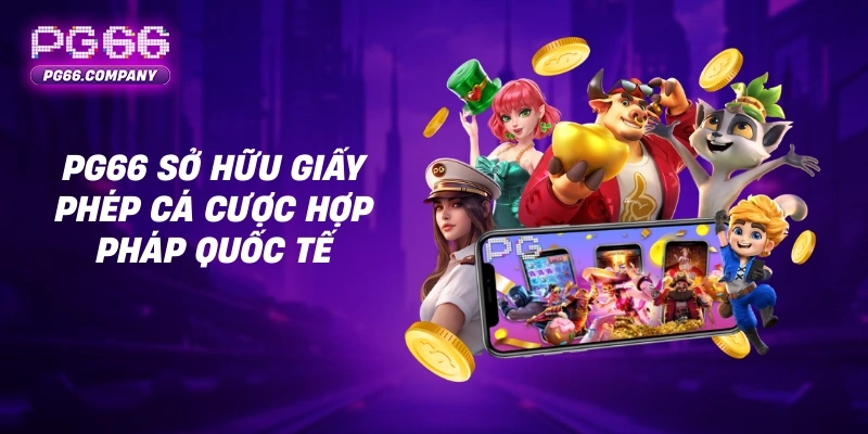 GIỚI THIỆU 2 PG66 sở hữu giấy phép cá cược hợp pháp quốc tế