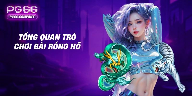 Rồng Hổ – Trải Nghiệm Trò Chơi Bài Nhanh Gọn, Hồi Hộp và Chiến Thuật 1 Tổng quan trò chơi bài Rồng Hổ