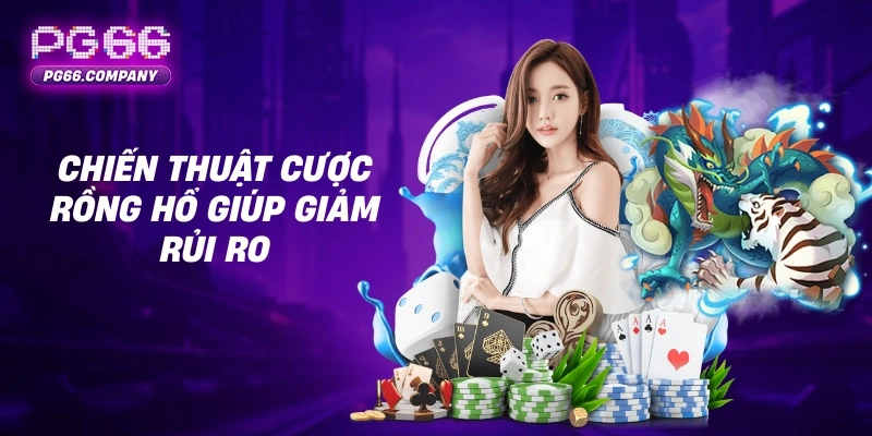 Rồng Hổ – Trải Nghiệm Trò Chơi Bài Nhanh Gọn, Hồi Hộp và Chiến Thuật 2 Chiến thuật cược Rồng Hổ giúp giảm rủi ro