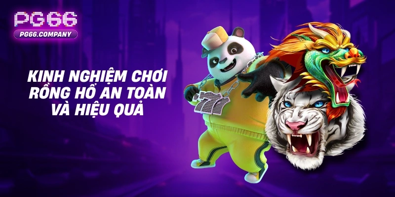 Rồng Hổ – Trải Nghiệm Trò Chơi Bài Nhanh Gọn, Hồi Hộp và Chiến Thuật 3 Kinh nghiệm chơi Rồng Hổ an toàn và hiệu quả