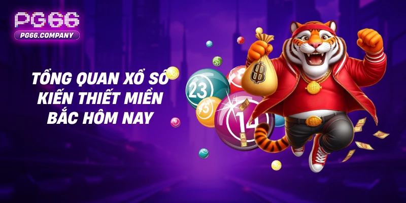 Xổ số kiến thiết miền Bắc – Hướng dẫn tra cứu XSMB hôm nay 1 Tổng quan xổ số kiến thiết miền Bắc hôm nay